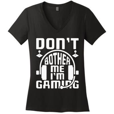 Don’t Bother Me I’m Gaming Women's V-Neck T-Shirt