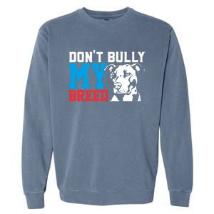 DonT Bully My Breed Dog Lover Garment-Dyed Sweatshirt