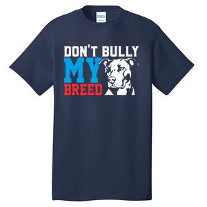 DonT Bully My Breed Dog Lover Tall T-Shirt