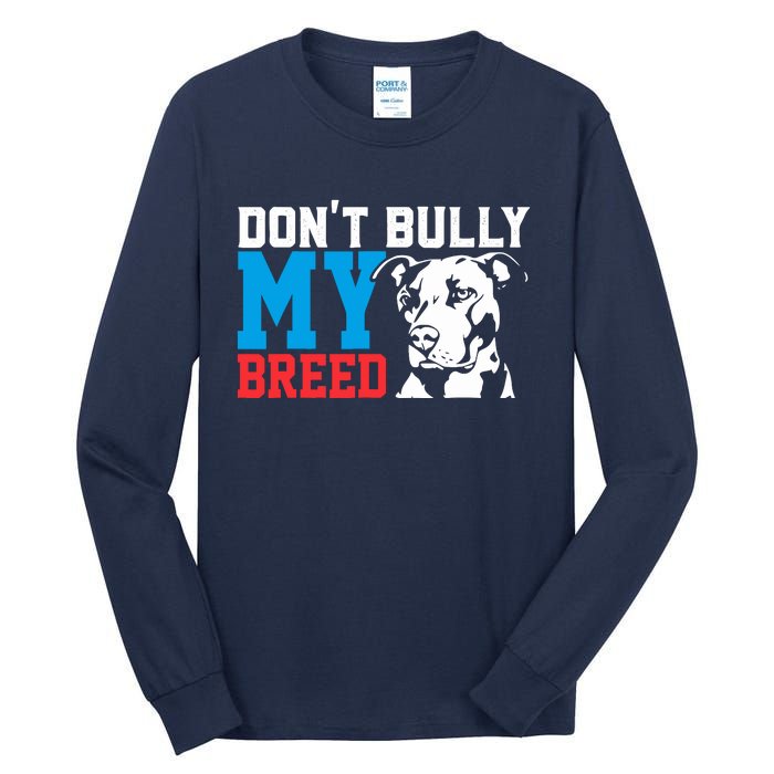 DonT Bully My Breed Dog Lover Tall Long Sleeve T-Shirt