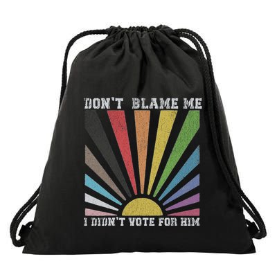 DonT Blame Me I DidnT Vote For Him Drawstring Bag