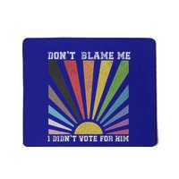DonT Blame Me I DidnT Vote For Him Mousepad