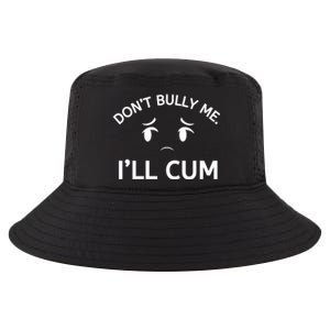 Don’t Bully Me. I’ll Cum Cool Comfort Performance Bucket Hat