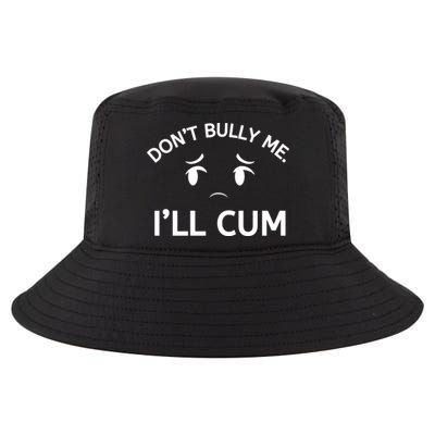Don’t Bully Me. I’ll Cum Cool Comfort Performance Bucket Hat