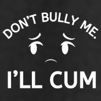 Don’t Bully Me. I’ll Cum Cool Comfort Performance Bucket Hat