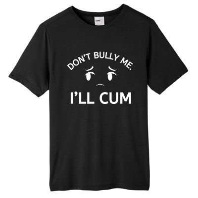 Don’t Bully Me. I’ll Cum Tall Fusion ChromaSoft Performance T-Shirt