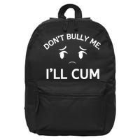 Don’t Bully Me. I’ll Cum 16 in Basic Backpack