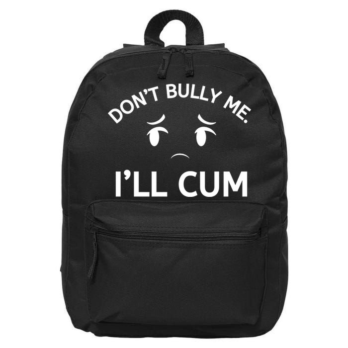 Don’t Bully Me. I’ll Cum 16 in Basic Backpack
