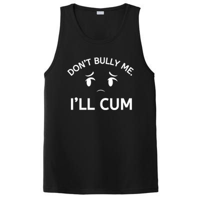 Don’t Bully Me. I’ll Cum PosiCharge Competitor Tank