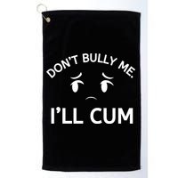 Don’t Bully Me. I’ll Cum Golf Towel