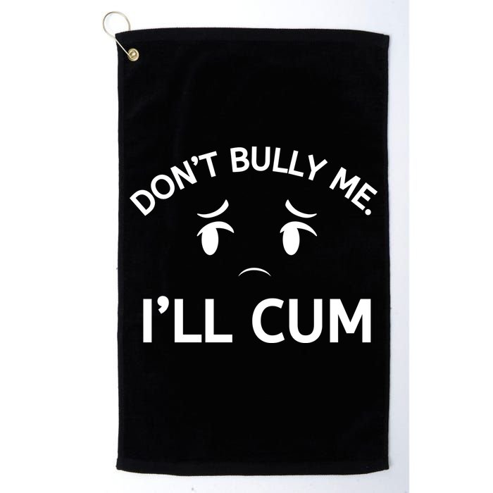 Don’t Bully Me. I’ll Cum Golf Towel