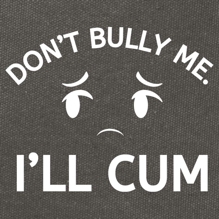 Don’t Bully Me. I’ll Cum Cotton Canvas Backpack