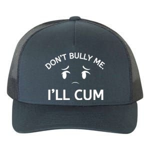 Don’t Bully Me. I’ll Cum Yupoong Adult 5-Panel Trucker Hat