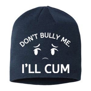 Don’t Bully Me. I’ll Cum Sustainable Beanie