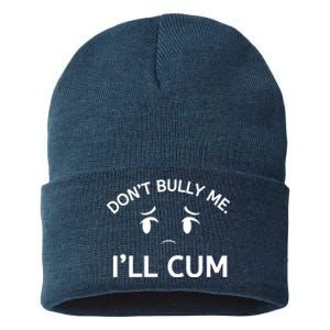 Don’t Bully Me. I’ll Cum Sustainable Knit Beanie