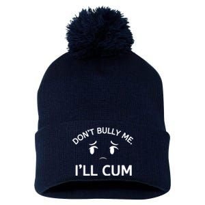 Don’t Bully Me. I’ll Cum Pom Pom 12in Knit Beanie