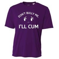 Don’t Bully Me. I’ll Cum Cooling Performance Crew T-Shirt