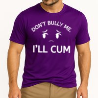 Don’t Bully Me. I’ll Cum Cooling Performance Crew T-Shirt
