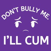 Don’t Bully Me. I’ll Cum Cooling Performance Crew T-Shirt