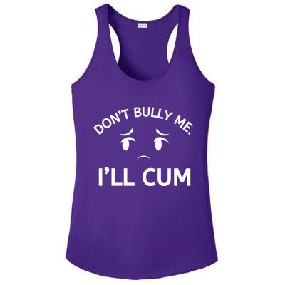 Don’t Bully Me. I’ll Cum Ladies PosiCharge Competitor Racerback Tank