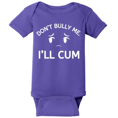 Don’t Bully Me. I’ll Cum Baby Bodysuit