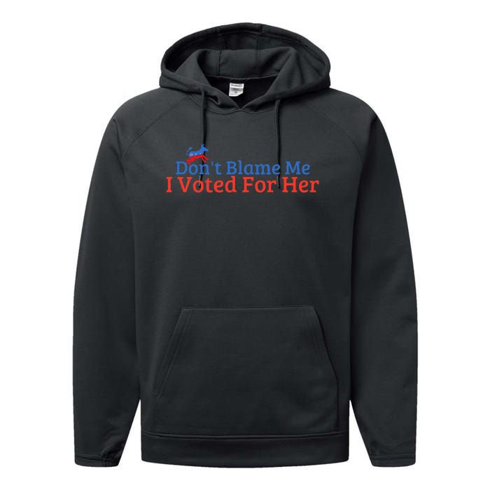 DonT Blame Me I Voted For Her Kamala Democratic Party Performance Fleece Hoodie