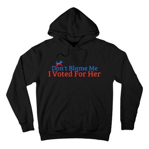 DonT Blame Me I Voted For Her Kamala Democratic Party Hoodie