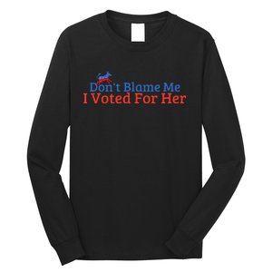 DonT Blame Me I Voted For Her Kamala Democratic Party Long Sleeve Shirt