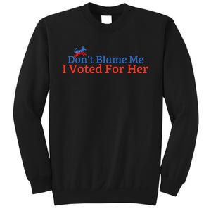 DonT Blame Me I Voted For Her Kamala Democratic Party Sweatshirt