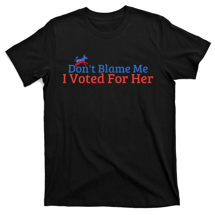 DonT Blame Me I Voted For Her Kamala Democratic Party T-Shirt