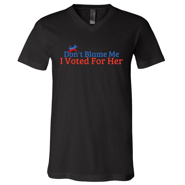 DonT Blame Me I Voted For Her Kamala Democratic Party V-Neck T-Shirt