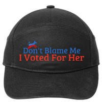 DonT Blame Me I Voted For Her Kamala Democratic Party 7-Panel Snapback Hat