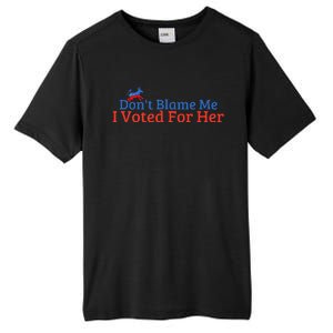 DonT Blame Me I Voted For Her Kamala Democratic Party Tall Fusion ChromaSoft Performance T-Shirt