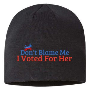 DonT Blame Me I Voted For Her Kamala Democratic Party Sustainable Beanie