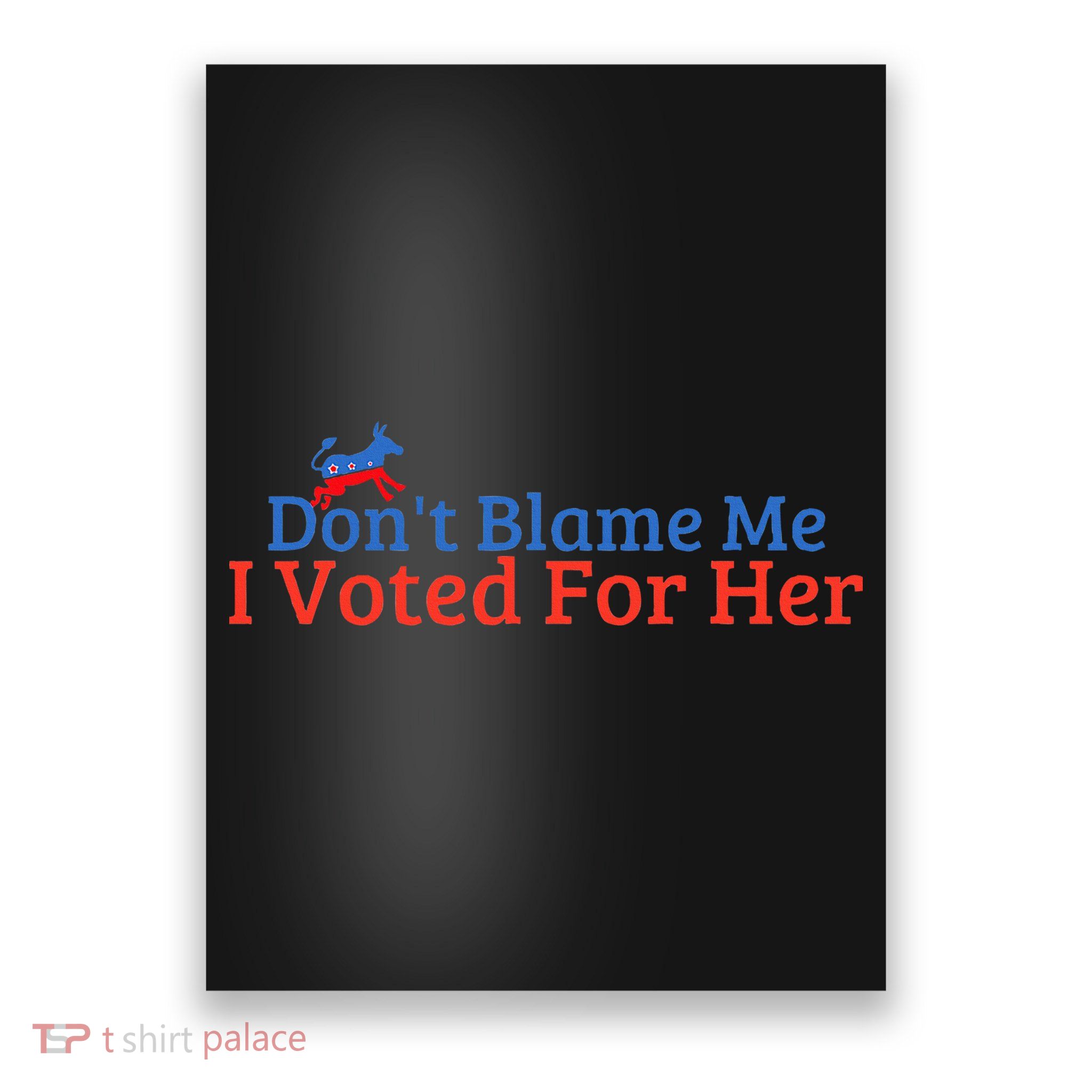 DonT Blame Me I Voted For Her Kamala Democratic Party Poster