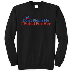 DonT Blame Me I Voted For Her Kamala Democratic Party Tall Sweatshirt