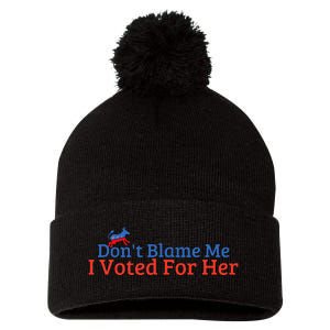 DonT Blame Me I Voted For Her Kamala Democratic Party Pom Pom 12in Knit Beanie