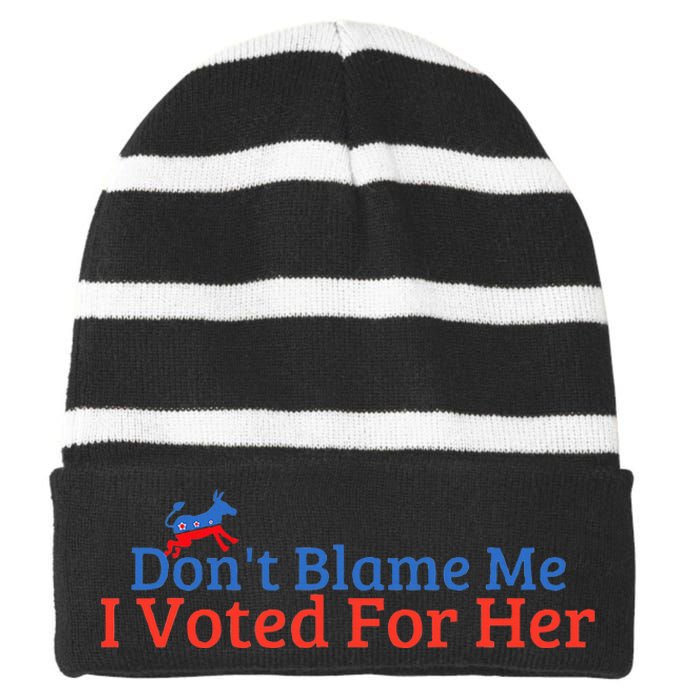 DonT Blame Me I Voted For Her Kamala Democratic Party Striped Beanie with Solid Band