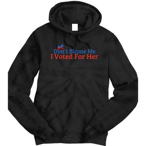 DonT Blame Me I Voted For Her Kamala Democratic Party Tie Dye Hoodie