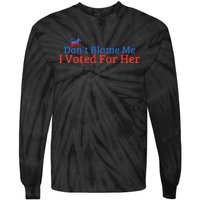 DonT Blame Me I Voted For Her Kamala Democratic Party Tie-Dye Long Sleeve Shirt