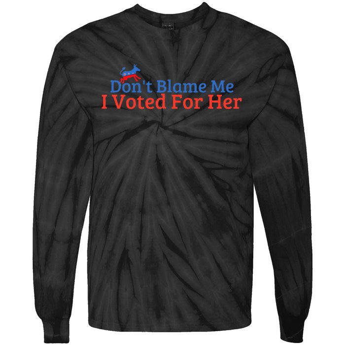 DonT Blame Me I Voted For Her Kamala Democratic Party Tie-Dye Long Sleeve Shirt