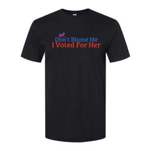 DonT Blame Me I Voted For Her Kamala Democratic Party Softstyle CVC T-Shirt