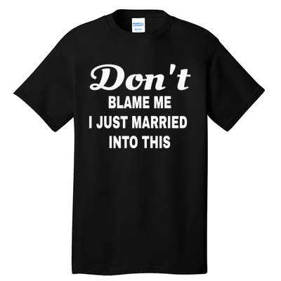 Dont blame me funny sarcastic design Tall T-Shirt