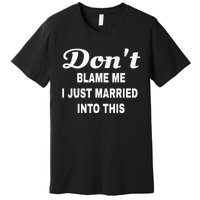 Dont blame me funny sarcastic design Premium T-Shirt