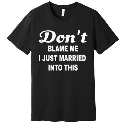 Dont blame me funny sarcastic design Premium T-Shirt