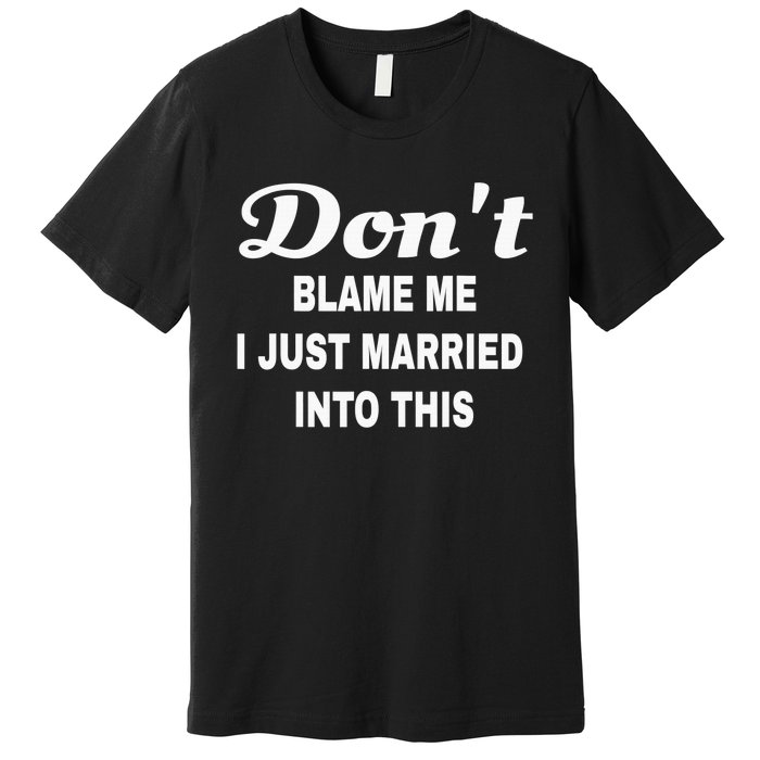 Dont blame me funny sarcastic design Premium T-Shirt