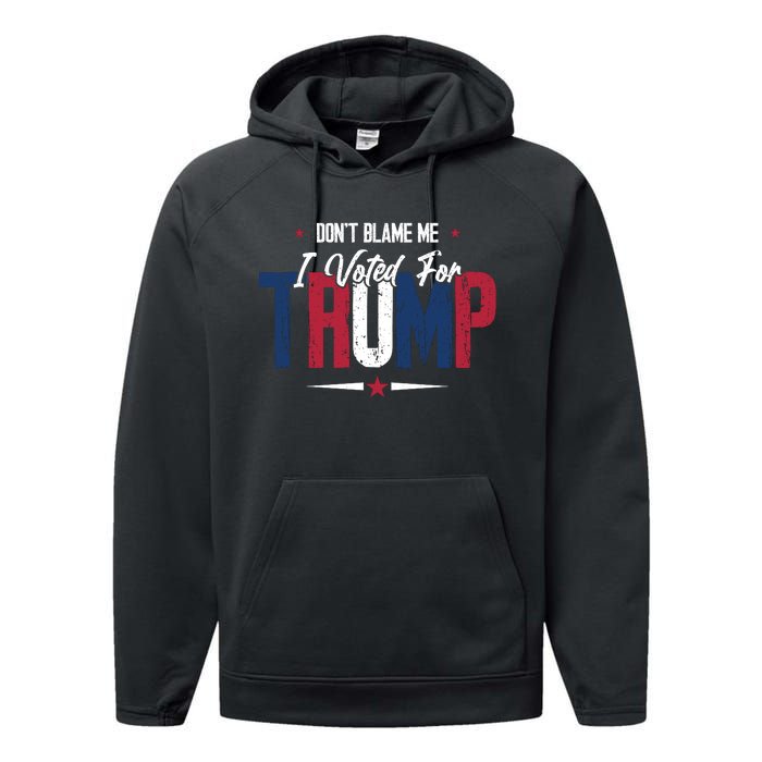 DonT Blame Me I Voted For Trump Slogan Performance Fleece Hoodie