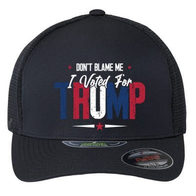 DonT Blame Me I Voted For Trump Slogan Flexfit Unipanel Trucker Cap