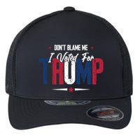 DonT Blame Me I Voted For Trump Slogan Flexfit Unipanel Trucker Cap
