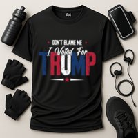 DonT Blame Me I Voted For Trump Slogan Performance Shirt